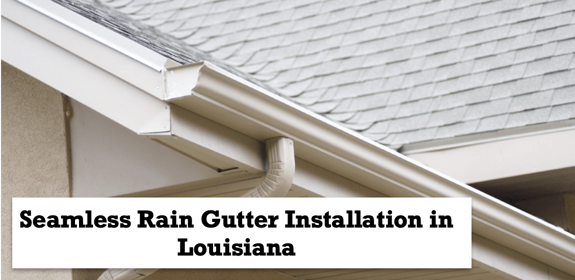 Seamless Rain Gutter Installation in Louisiana Louisiana Roofing Crafters