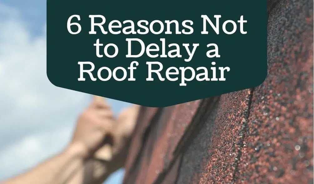 6-Reasons-Not-to-Delay-a-Roof-Repair