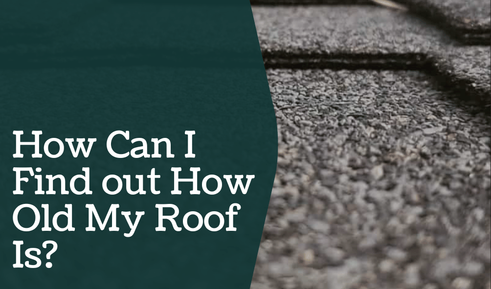 How-Can-I-Find-out-How-Old-My-Roof-Is?