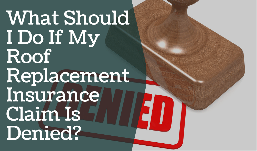 What-Should-I-Do-If-My-Roof-Replacement-Insurance-Claim-Is-Denied?