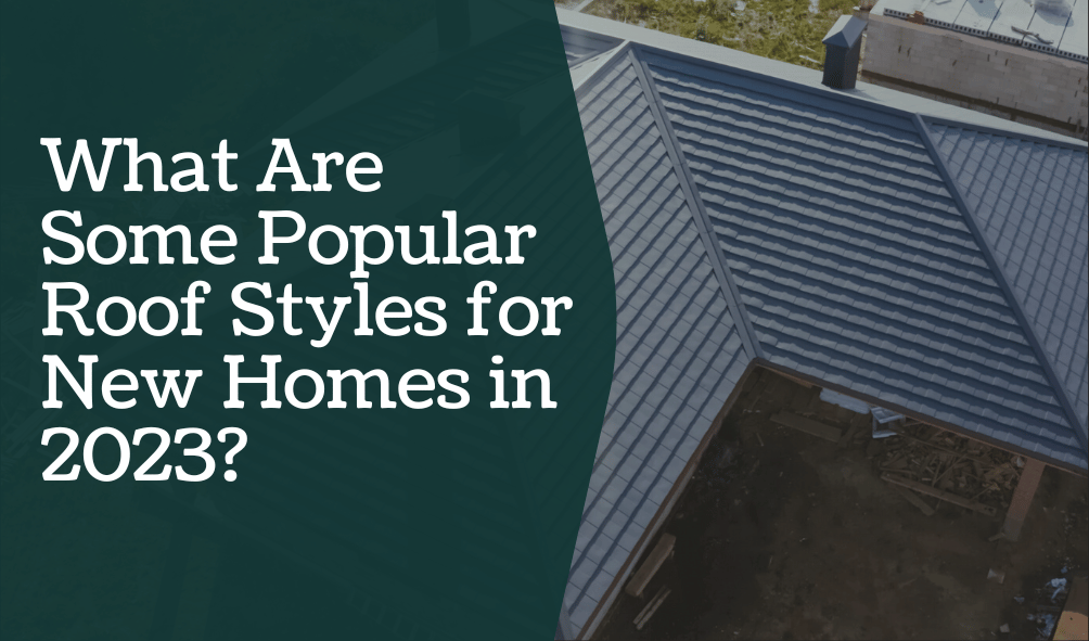 What-Are-Some-Popular-Roof-Styles-for-New-Homes-in-2023