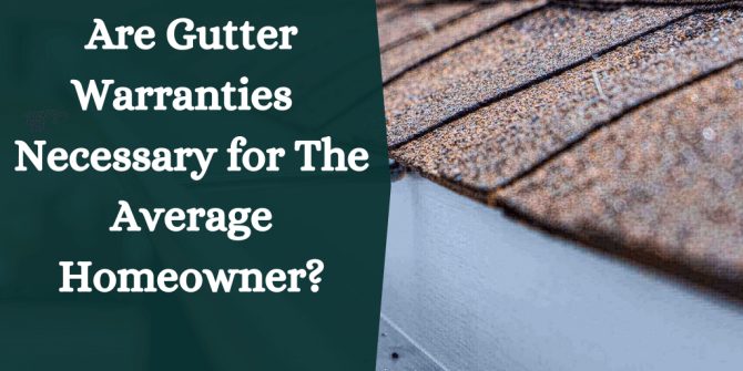 Are-Gutter-Warranties-Necessary-for-The-Average-Homeowner